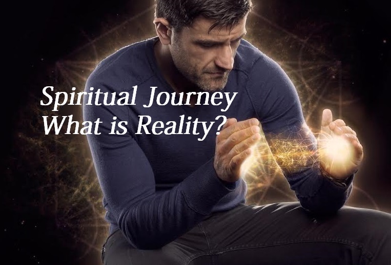 Spiritual Journey - What is Reality? - Star Magic